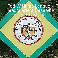 Ted Williams League Headquarters Baseball Podcast