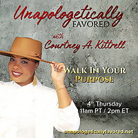 Unapologetically Favored with Courtney A. Kittrell: Walk In Your Purpose