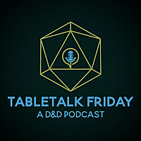 TableTalk Friday: A D&D Podcast