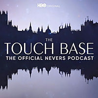 The Touch Base: The Official Nevers Podcast