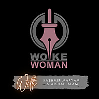 Woke Woman: A Podcast For Creative Muslim Women