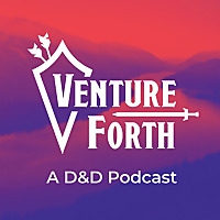 Venture Forth: A D&D Podcast
