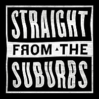 Straight from the Suburbs