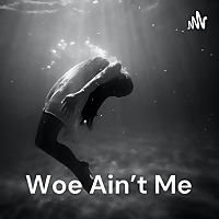 Woe Ain't Me: My Journey To Self Discovery