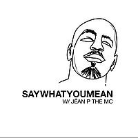 Say What You Mean w/ J&eacute;an P The MC