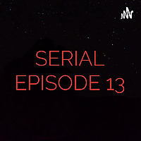 SERIAL EPISODE 13