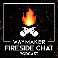 WayMaker Fireside Chat