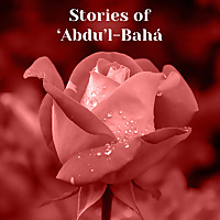 Stories of 'Abdu'l‑Bah&aacute;