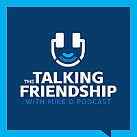 The Talking Friendship with Mike D Podcast