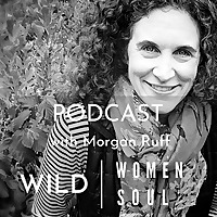 Wild Women Wild Soul Podcast with Morgan Ruff