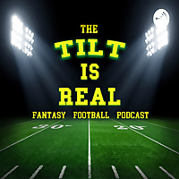 The Tilt Is Real Fantasy Football Podcast