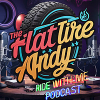 Flat Tire Andy's 'Ride With Me' Podcast