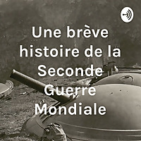 Une br&egrave;ve histoire de la Seconde Guerre Mondiale