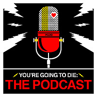 You're Going to Die: The Podcast