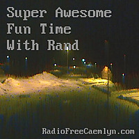 Super Awesome Fun Time With Rand