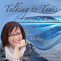 Talking to Tanis: Evolve On Purpose with Host Tanis McRae