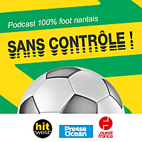 Sans Contr&ocirc;le, le podcast 100 % FC Nantes