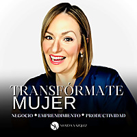 Transf&oacute;rmate Mujer Podcast con Shaida V&aacute;zquez