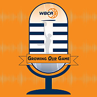 WBCA Podcast: Growing Our Game