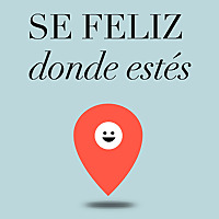 S&eacute; feliz donde est&eacute;s
