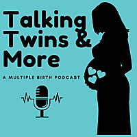 Talking Twins and More, A Multiple Birth Podcast