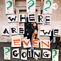 Where are we even going?