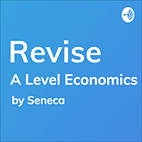 REVISE A-Level Economics - A podcast by Seneca Learning
