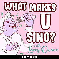 What Makes U Sing? with Larry Owens
