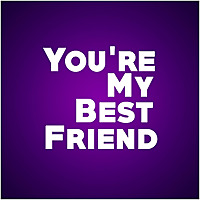 You're My Best Friend
