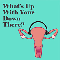 What's Up With Your Down There?