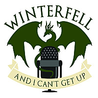 Winterfell and I Can't Get Up