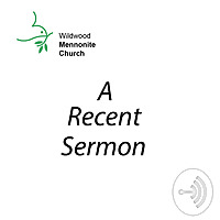WildWords: Sermons from Wildwood Mennonite Church