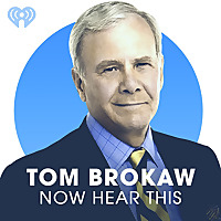 Tom Brokaw: Now Hear This