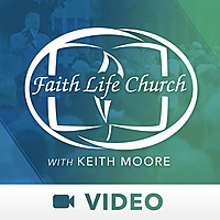 Faith Life Church with Keith Moore (Video)