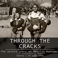 Through The Cracks - The untold story of Mbuyisa Makhubu