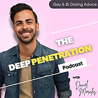 Deep Penetration | Gay and Bisexual Dating Advice with Daniel Morales