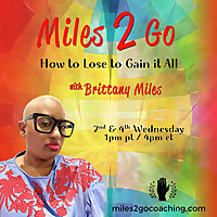 Miles 2 Go with Brittany Miles: How to Lose to Gain It All