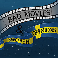 Bad Movies & Swedish Opinions