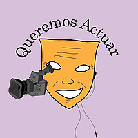 Queremos Actuar, podcast de actuaci&oacute;n.