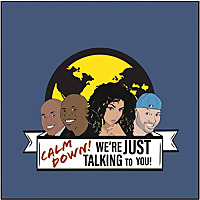 Calm Down! We're Just Talking To You!