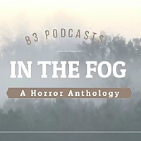 In the Fog - A Horror Anthology Podcast