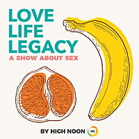 Love, Life, Legacy: A Show About Sex