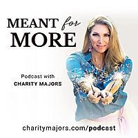 Meant for More Podcast with Charity Majors