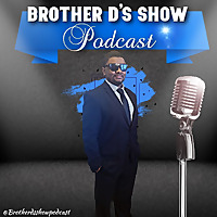 Brother D's Show Podcast