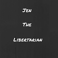 Jen the Libertarian