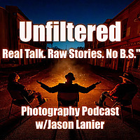 Photography Unfiltered w/ Jason Lanier