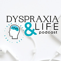 Dyspraxia and Life Podcast
