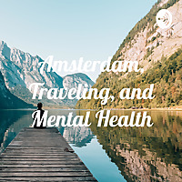 Amsterdam, Traveling, and Mental Health