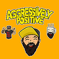 Aggressively Positive