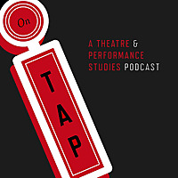 On TAP: A Theatre and Performance Studies Podcast